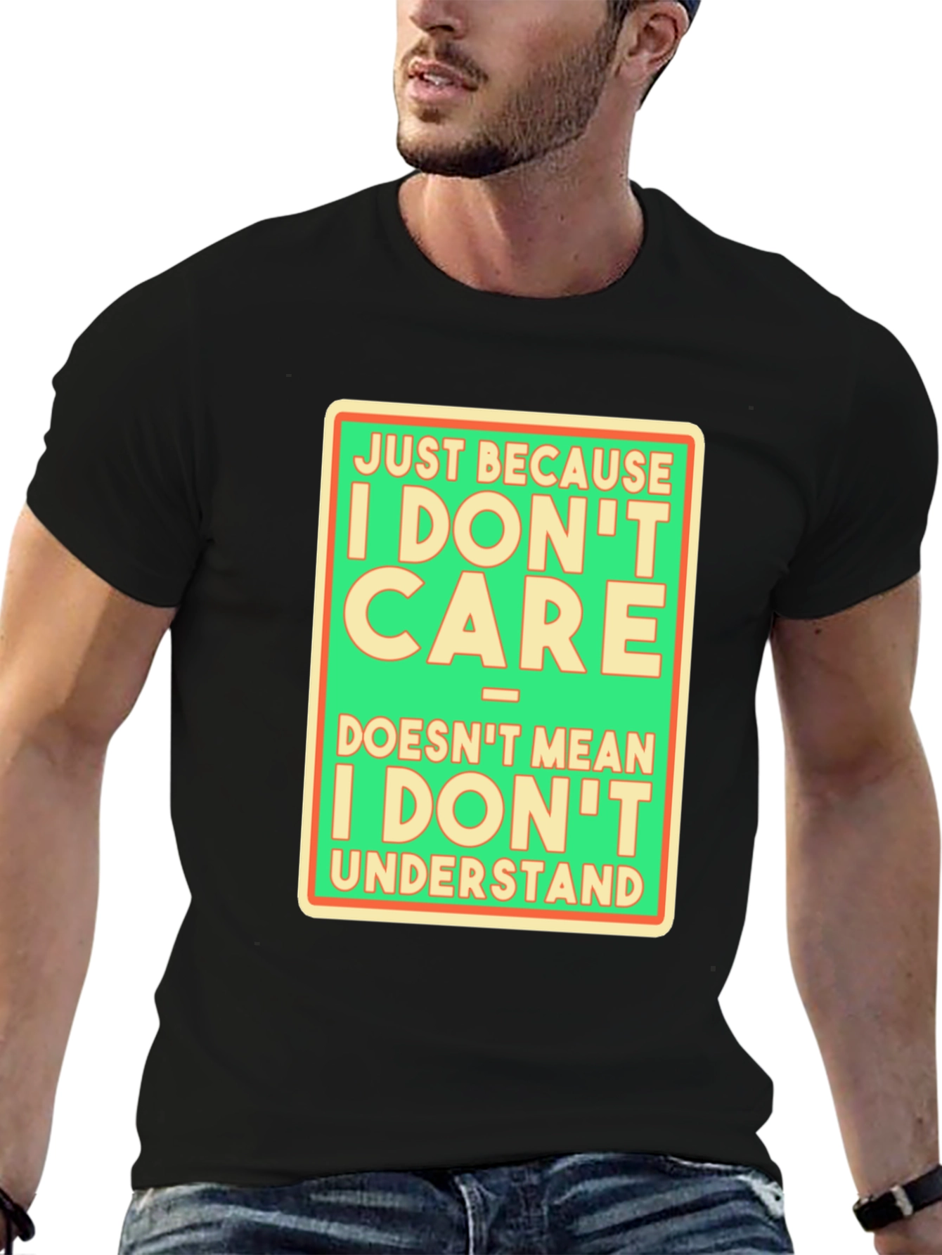 Funny Graphic T-Shirt: I Dont Care Understand?