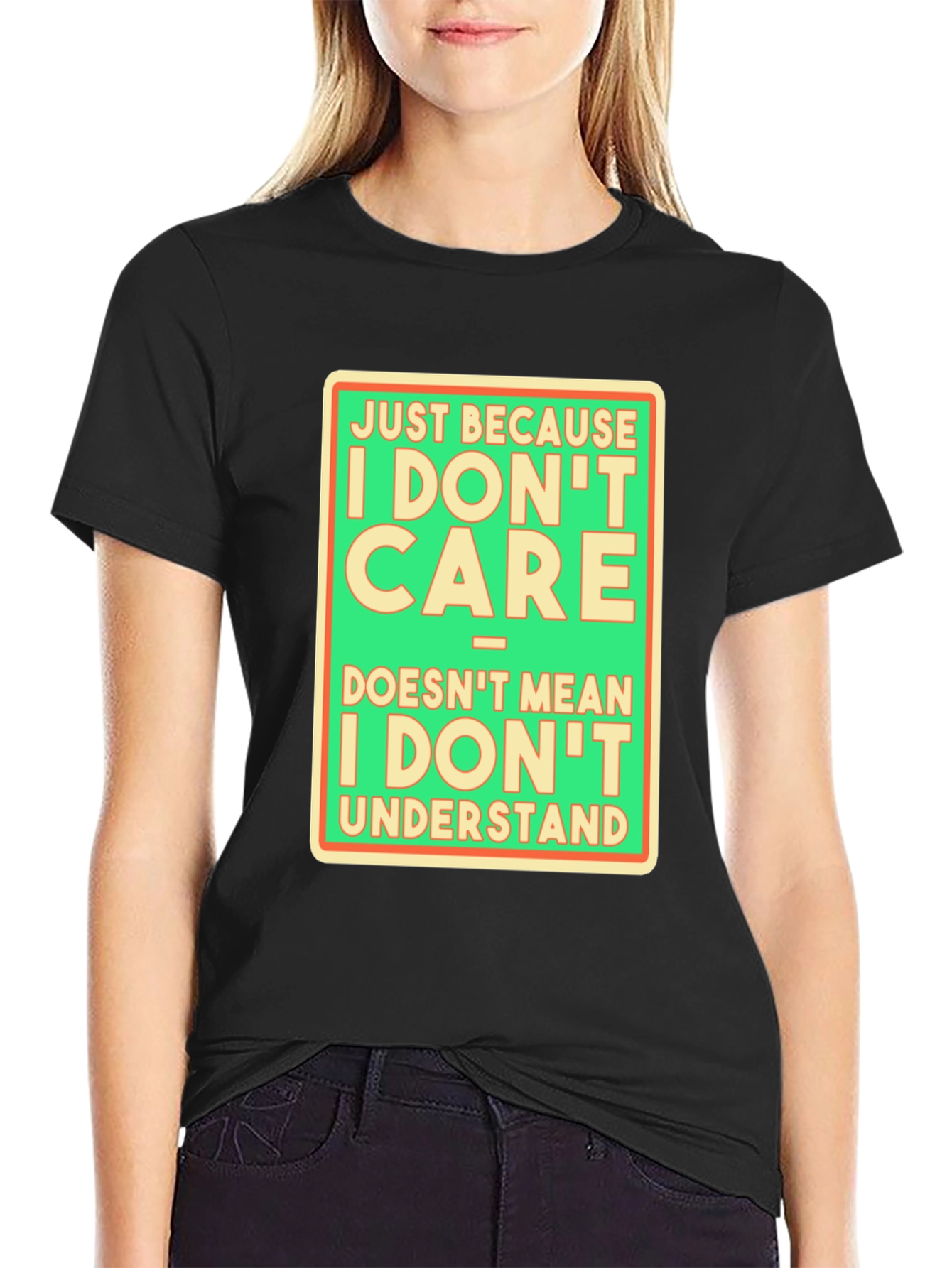 Funny Graphic T-Shirt: I Dont Care Understand?