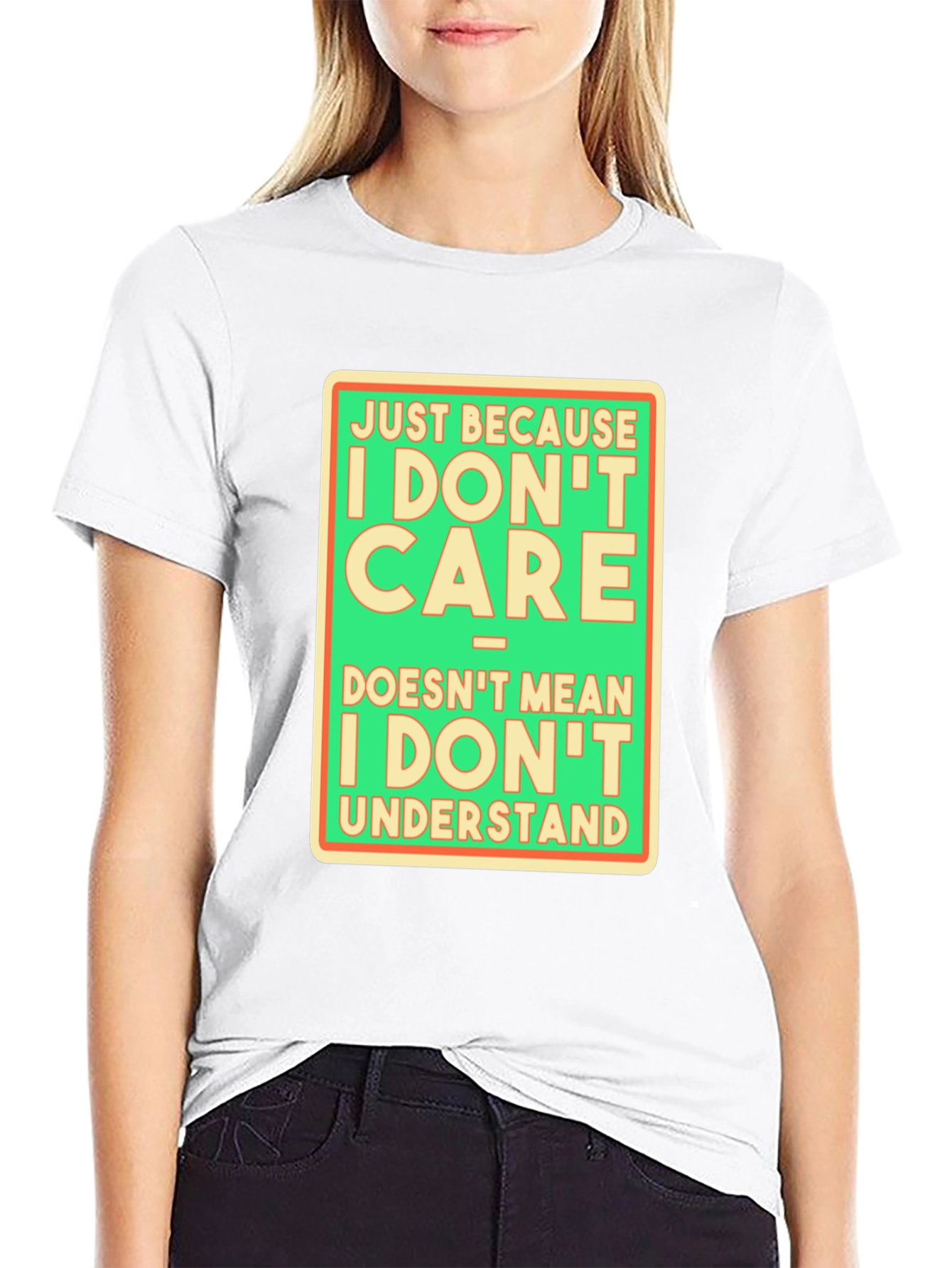 Funny Graphic T-Shirt: I Dont Care Understand?