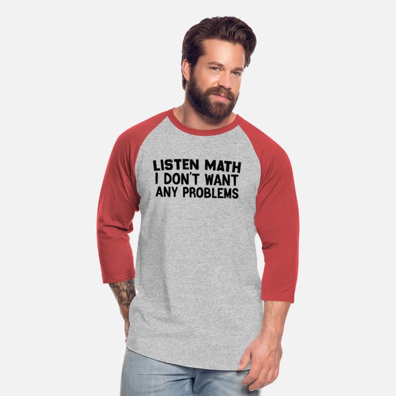 Listen Math I Don't Want Any Problems Funny Quote