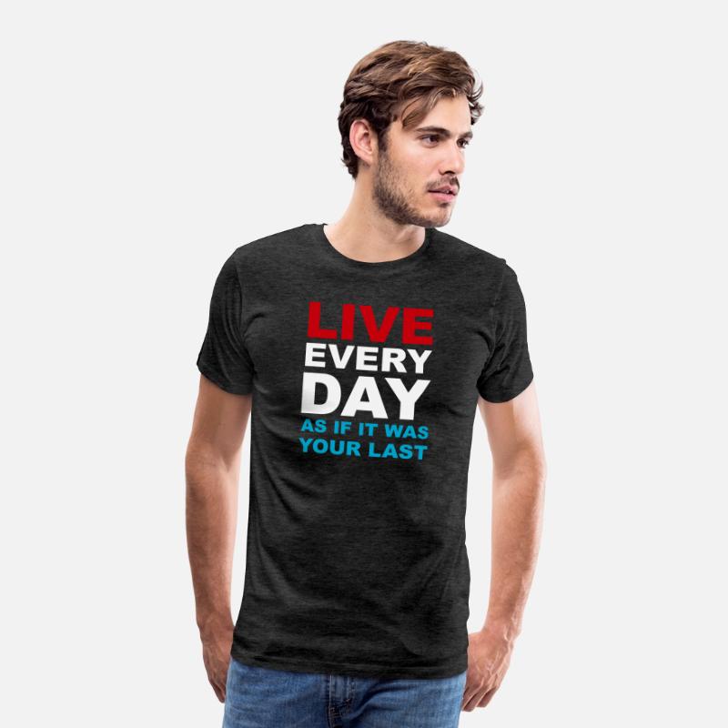 Live everyday as if it was your last