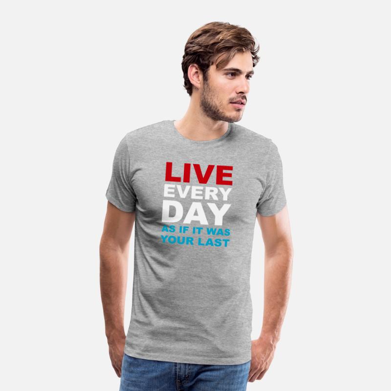 Live everyday as if it was your last