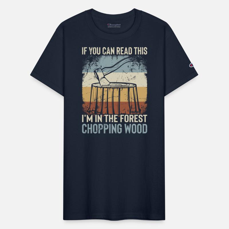 Lumberjack Apparel I'm In The Forest Chopping Wood