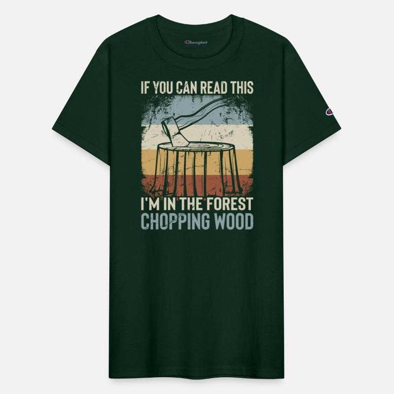 Lumberjack Apparel I'm In The Forest Chopping Wood