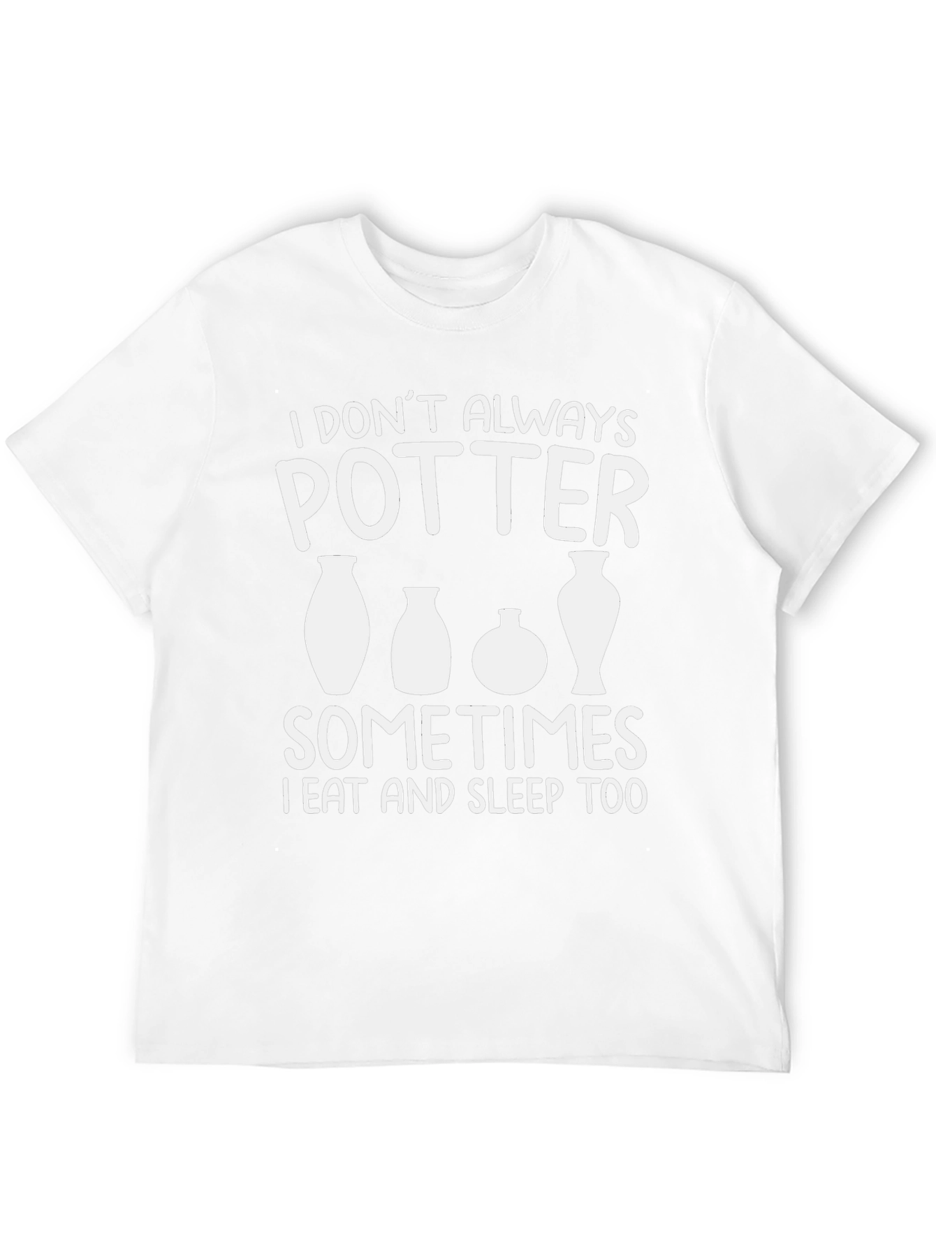 Pottery Lover T-Shirt - I Dont Always Potter