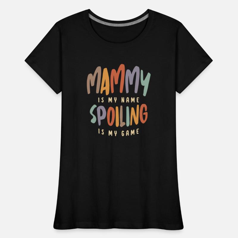 Mammy is My Name Spoiling is My Game - Mother