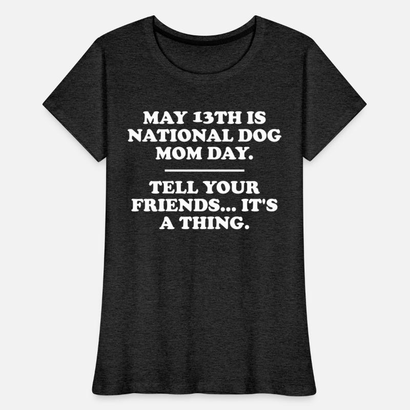 May 13th Is National Dog Mom Day Tell Your Friends
