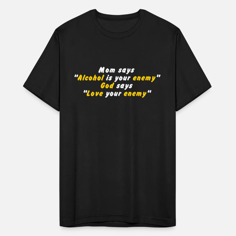 Mom Says" Alcohol Is Your Enemy" Apparel