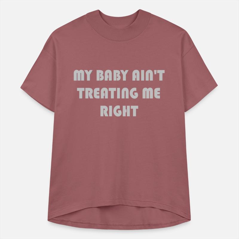 My baby ain't treating me right