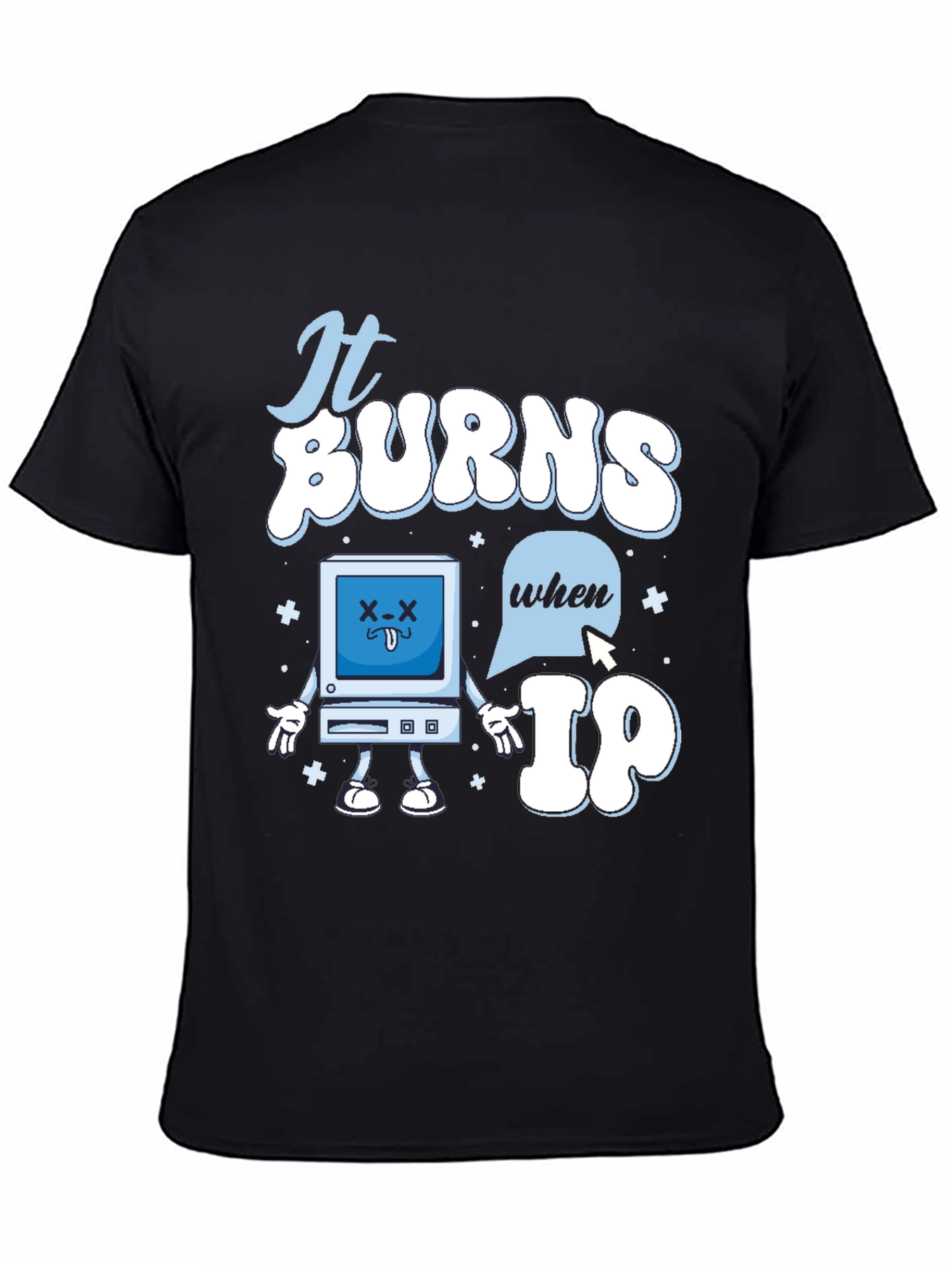 Funny It Burns When IP T-Shirt
