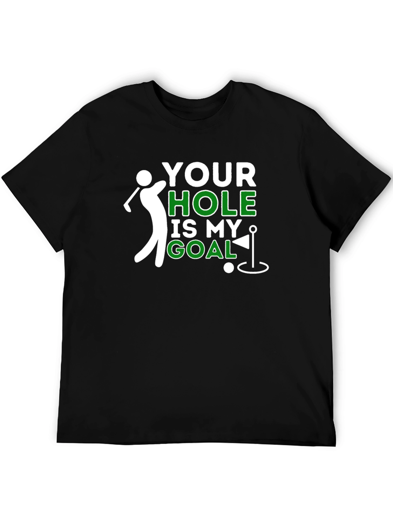 Your Hole Is My Goal Funny Golf T-Shirt