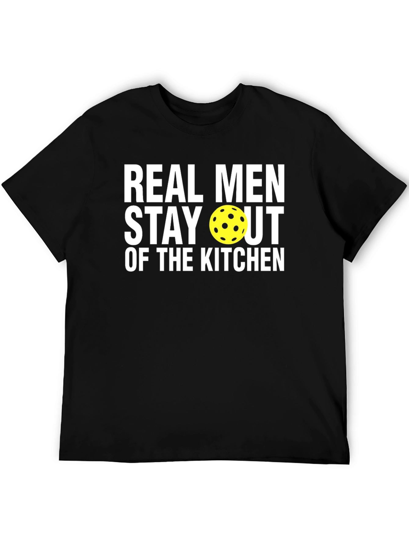Real Men Stay Out Of The Kitchen T-Shirt