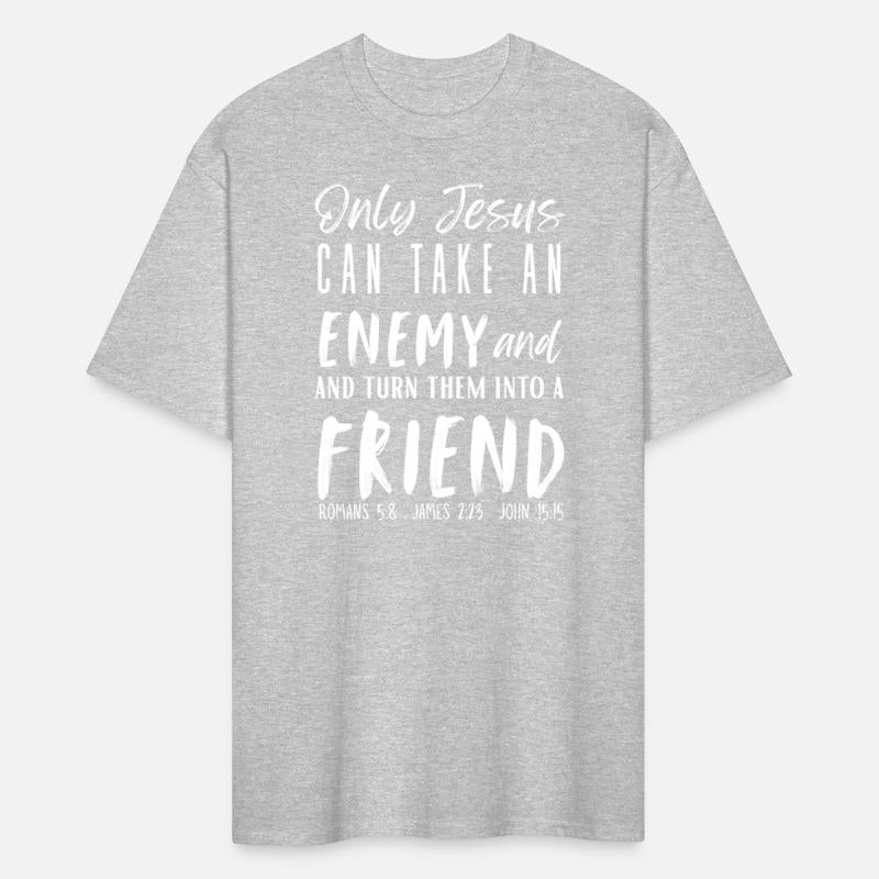 Only Jesus Can Take an Enemy...Friend Big Faith