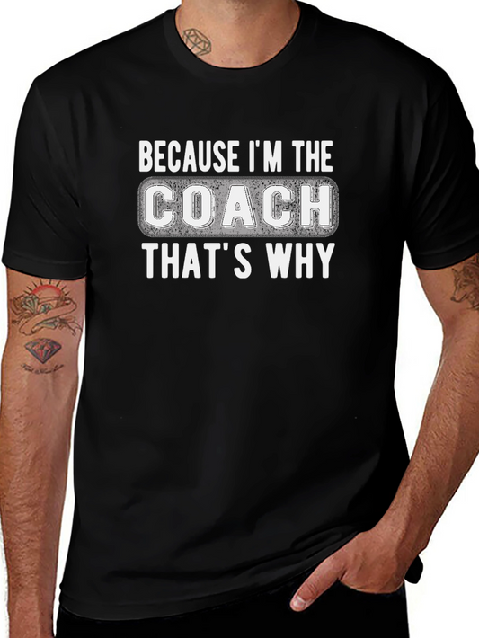 Because Im The Coach Thats Why T-Shirt