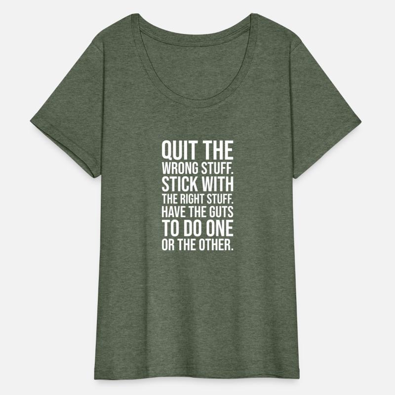 quit wrong stuff stick to right stuff guts