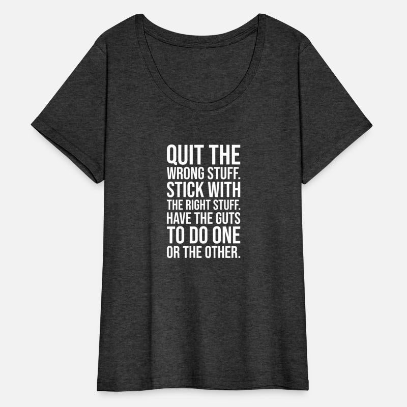 quit wrong stuff stick to right stuff guts