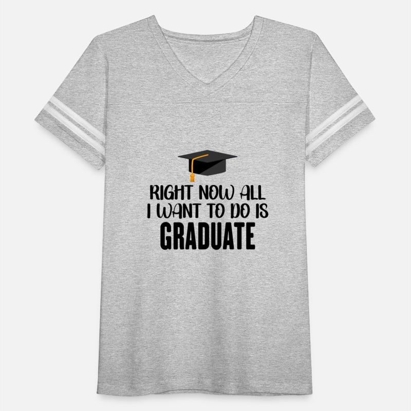 Right Now All I Want To Do Is Graduate