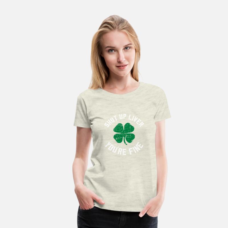 Shut Up Liver You'Re Fine St Patric Day