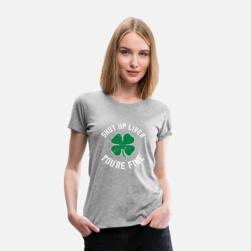 Shut Up Liver You'Re Fine St Patric Day