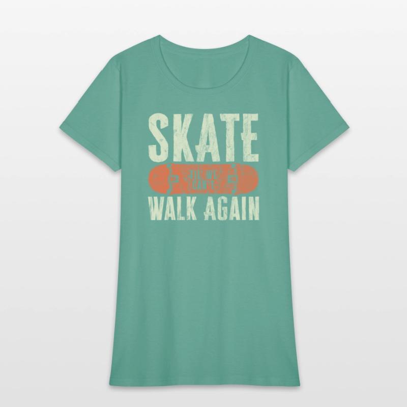 Skate Til' We Can't Walk Again Funny Skateboard