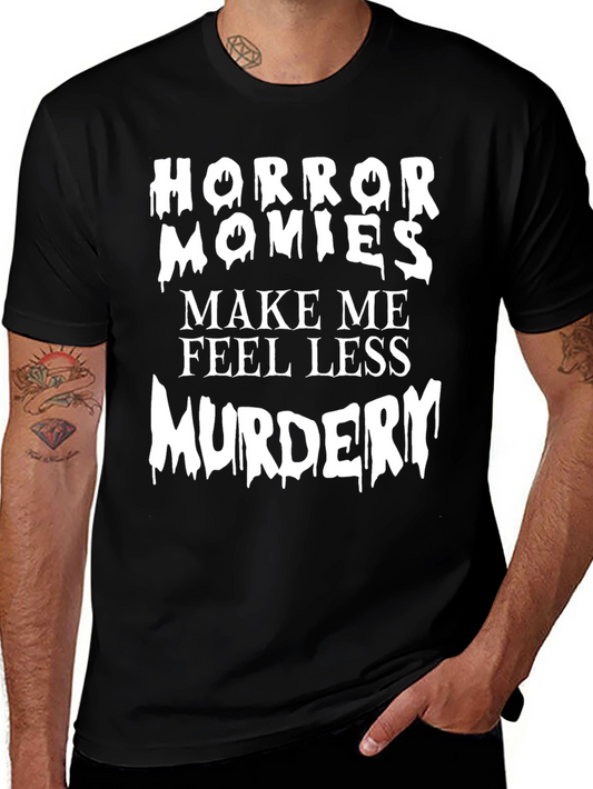 Horror Movies Make Me Feel Less Murdery Graphic Tee