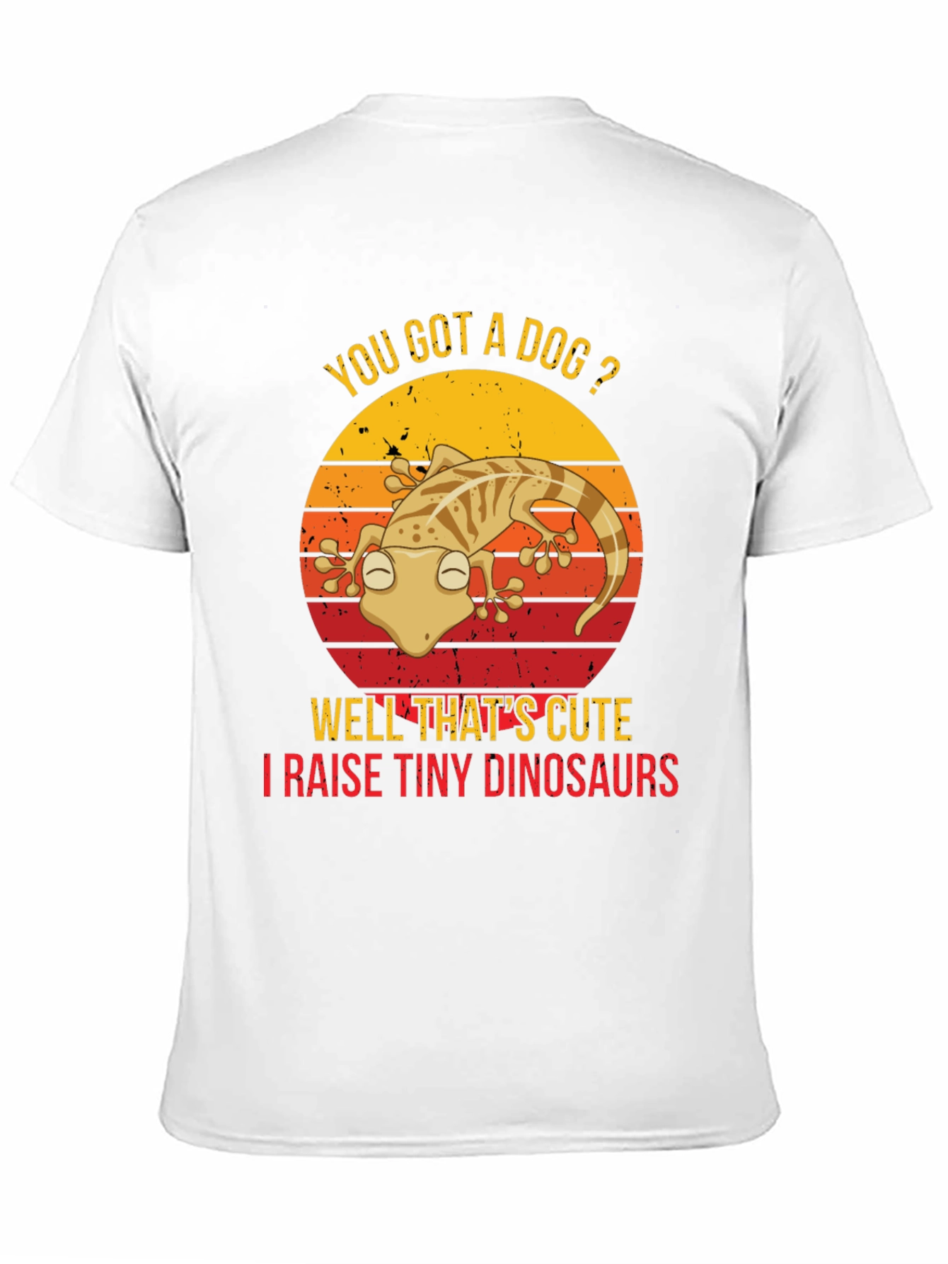 You Got a Dog? Gecko Lover T-Shirt