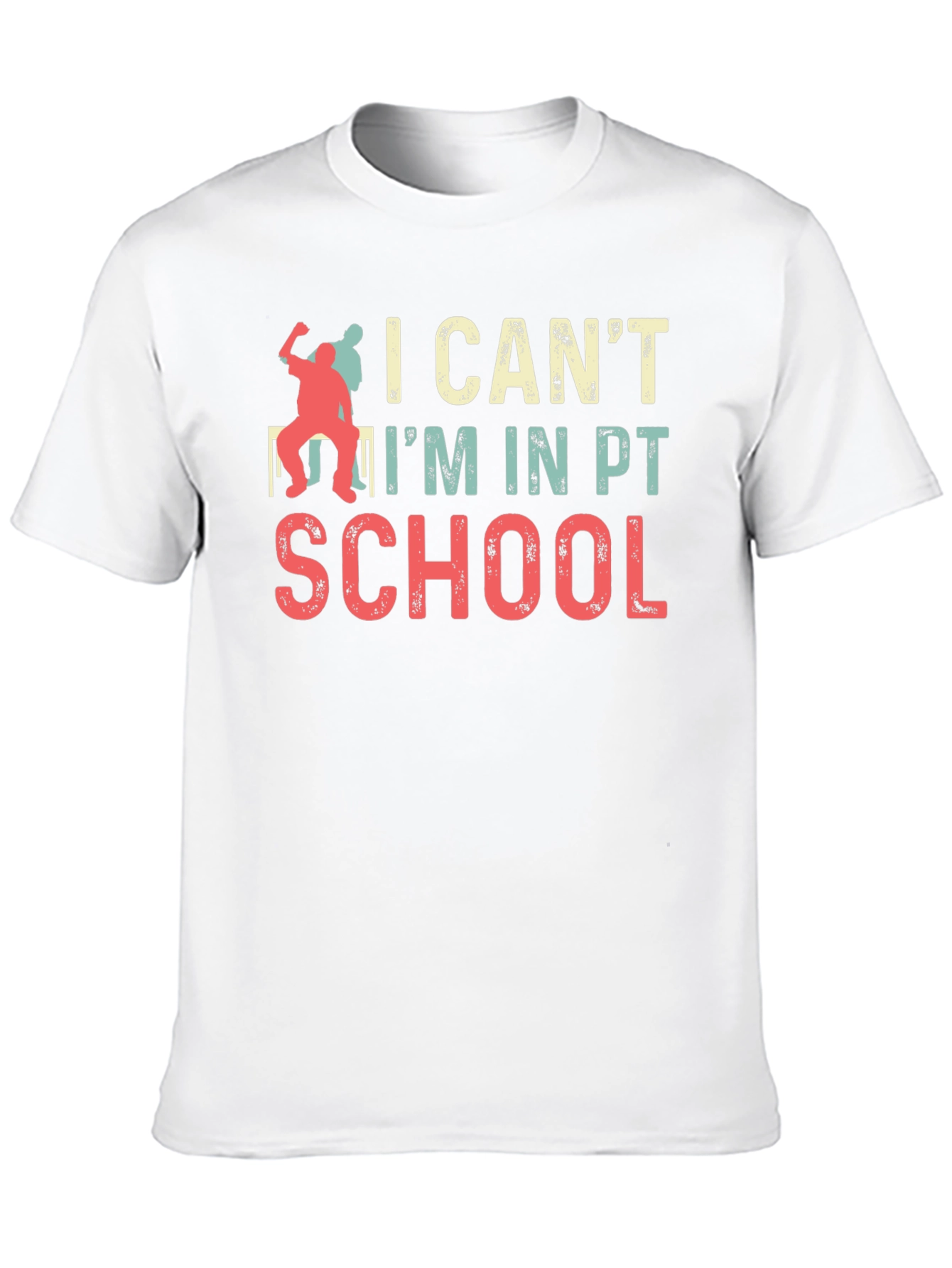 I Cant Im in PT School T-Shirt