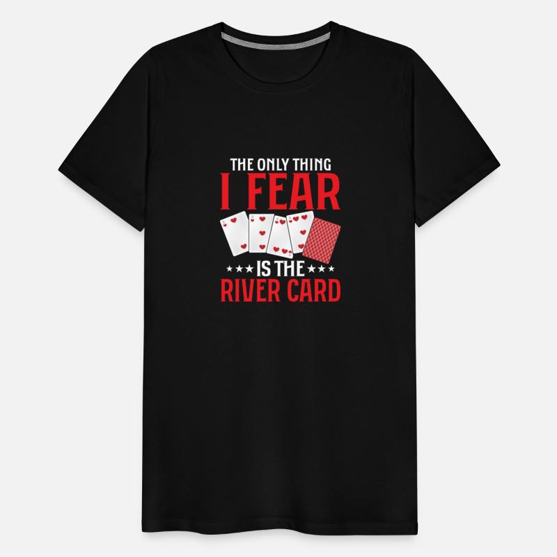 The Only Thing I Fear Is The River Card Gambling