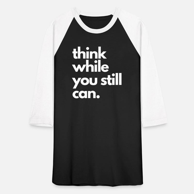 Think While You Still Can Political Statement Sarc