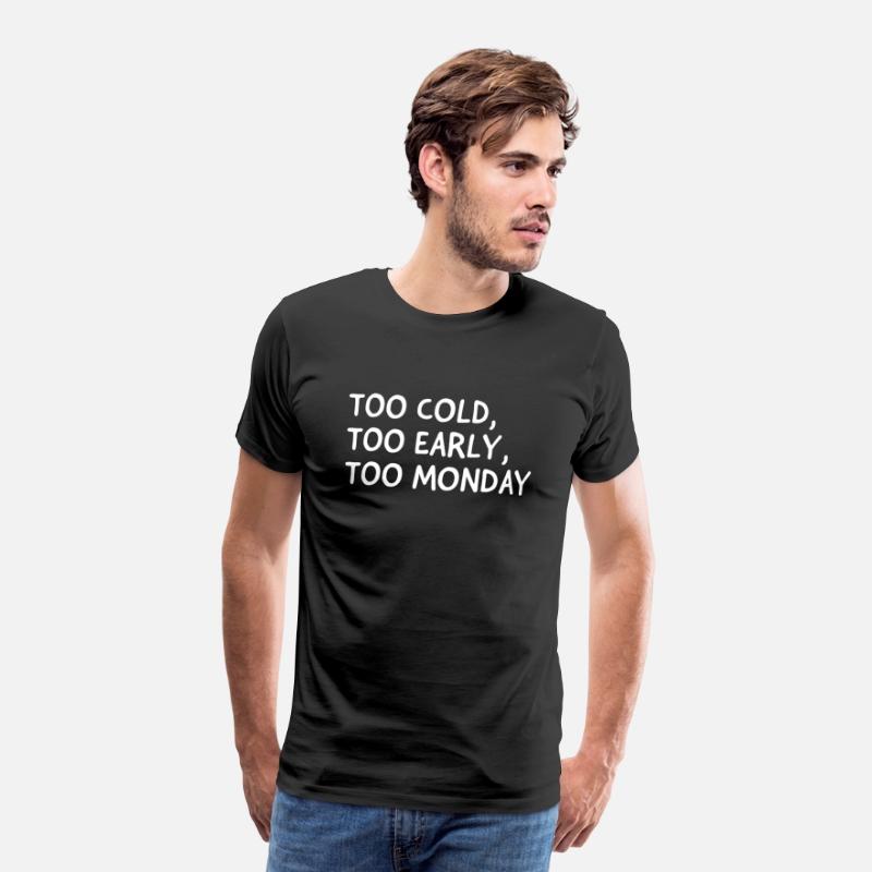Too Cold, Too Early, Too Monday