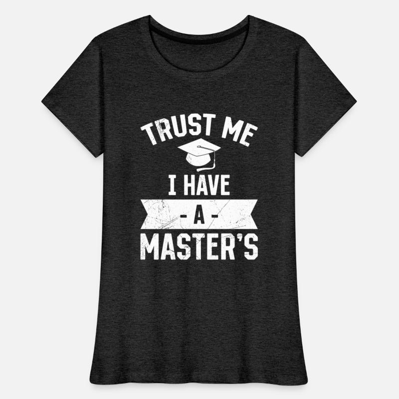 Trust me I have a Master's degree