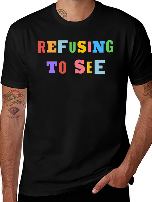 Refusing to See Colorful Graphic Black T-Shirt