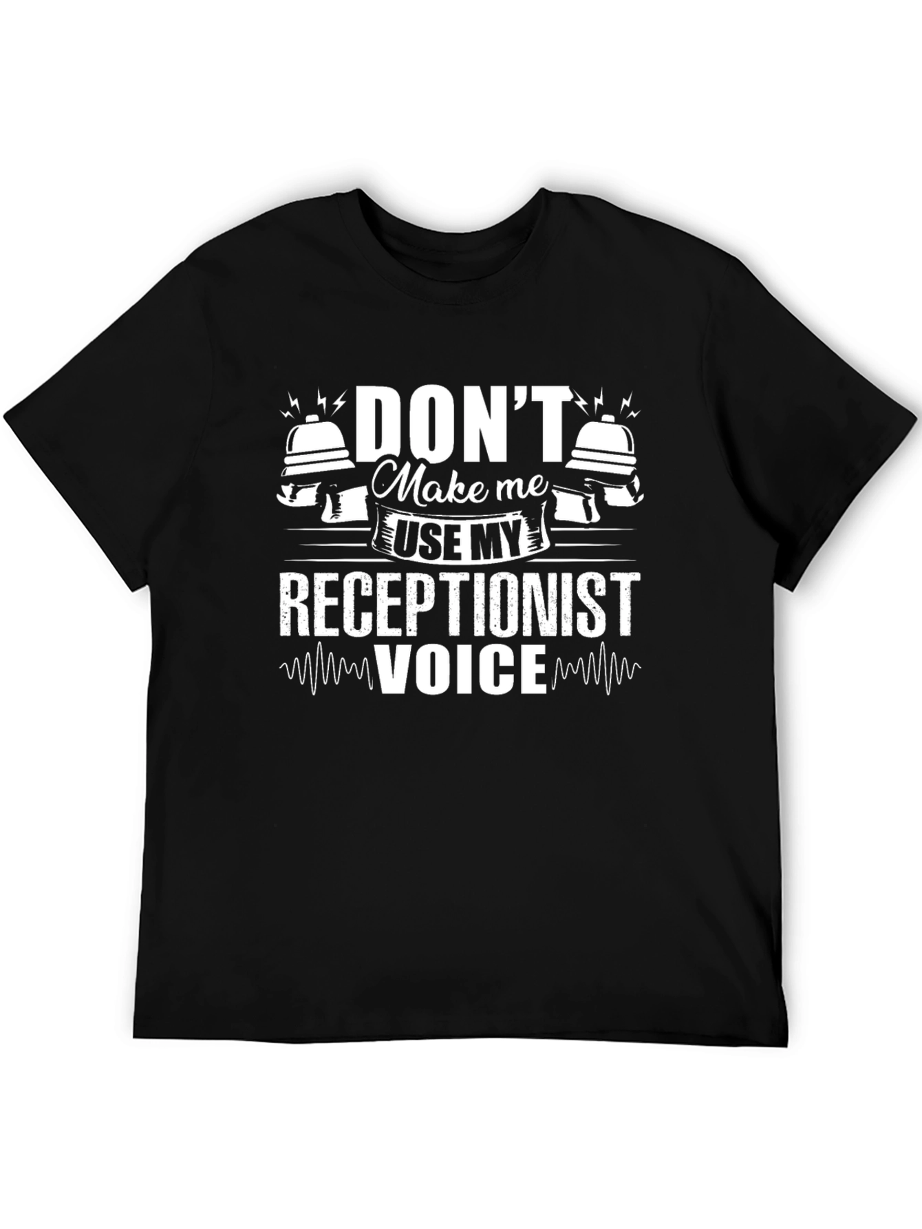 Dont Make Me Use My Receptionist Voice Black T-Shirt
