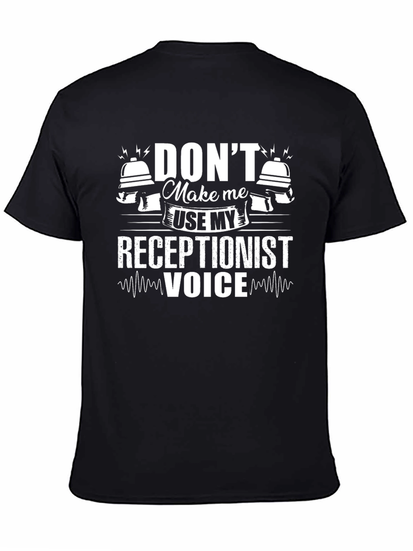 Dont Make Me Use My Receptionist Voice Black T-Shirt