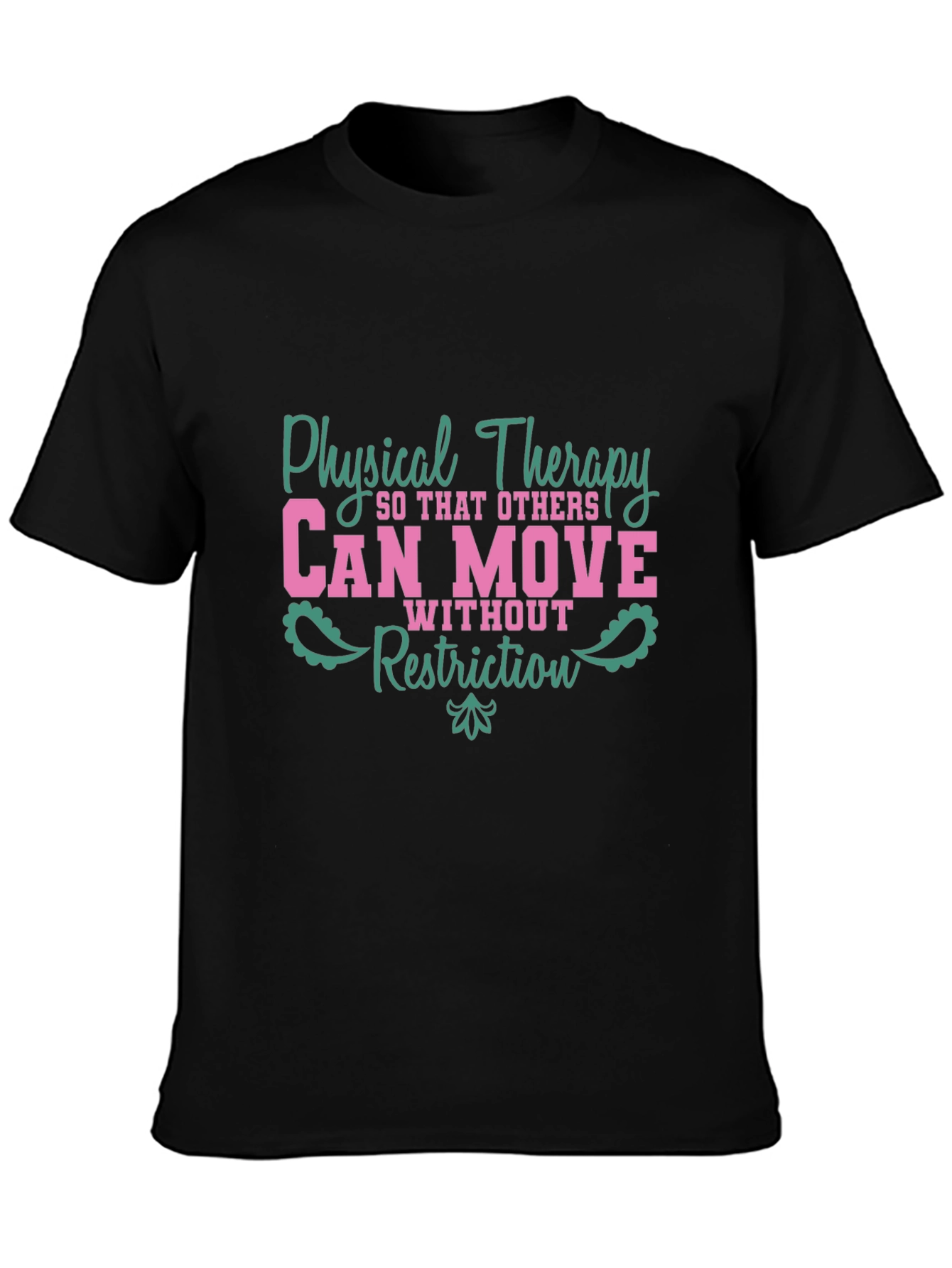 Physical Therapy Tee - Can Move Without Restriction