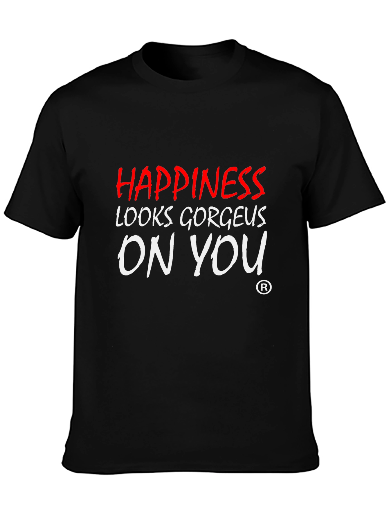 Happiness Looks Gorgeous On You - Graphic Tee