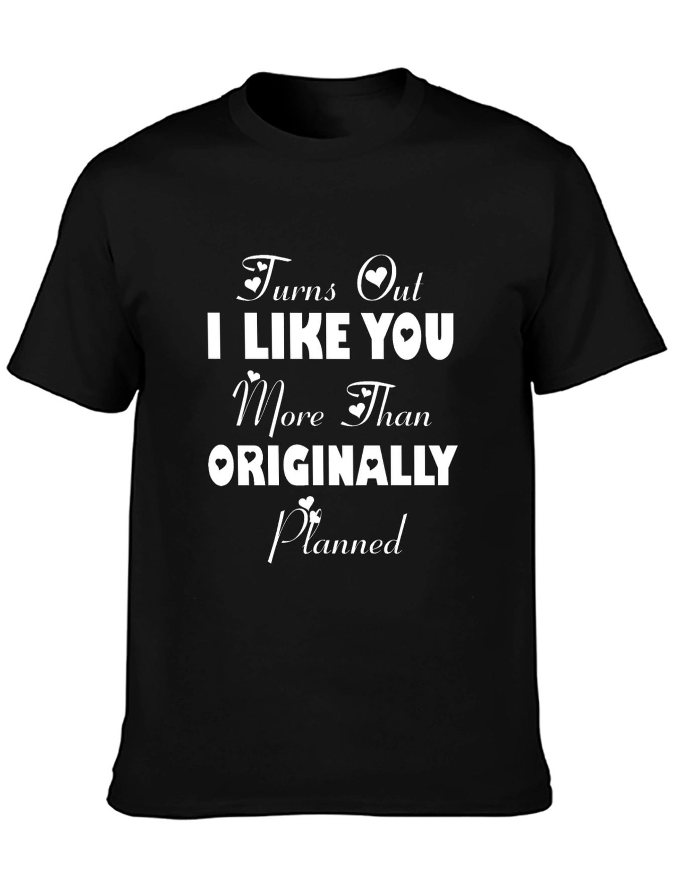 Turns Out I Like You T-Shirt
