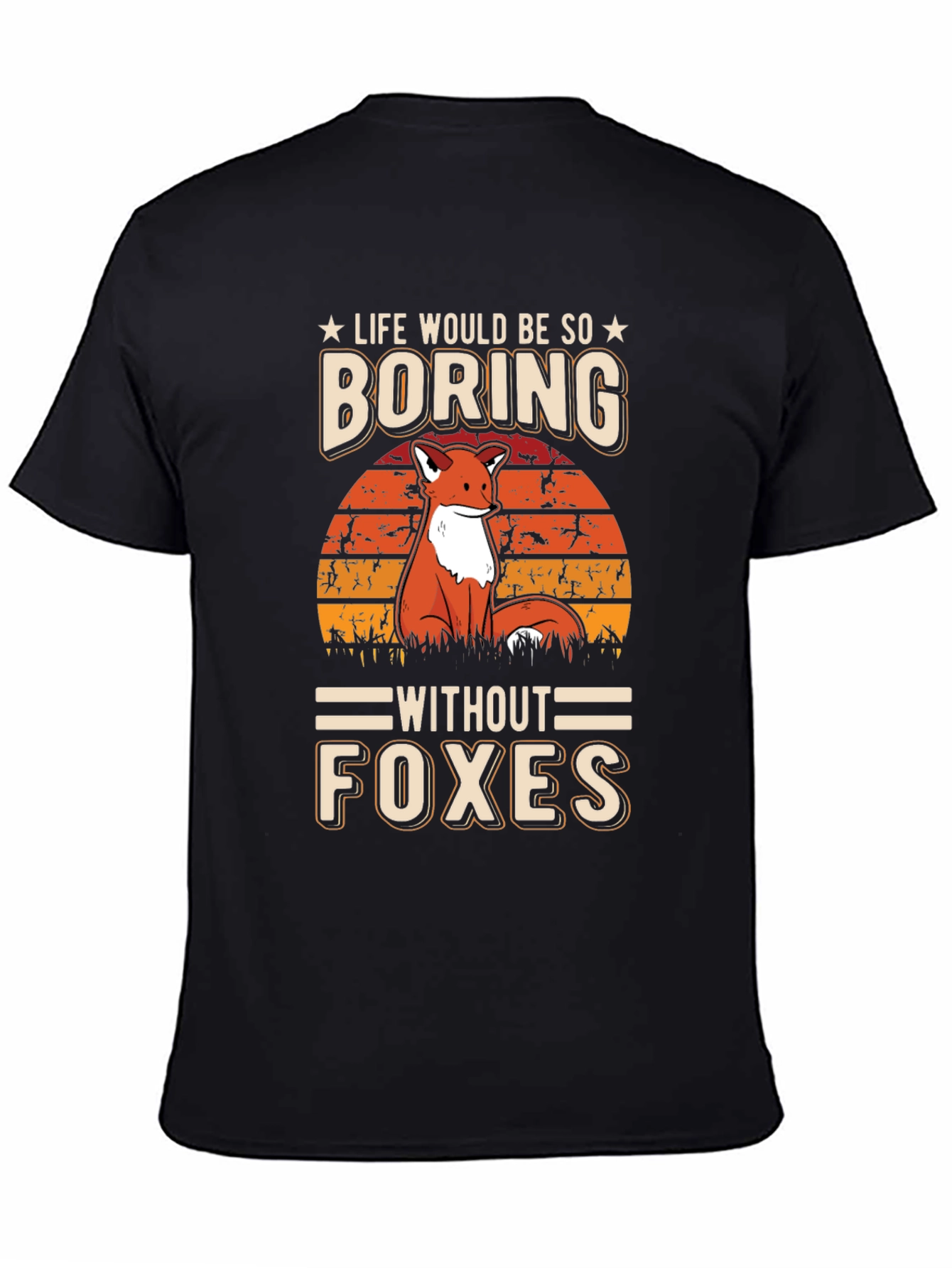 Life Would Be So Boring Without Foxes T-Shirt