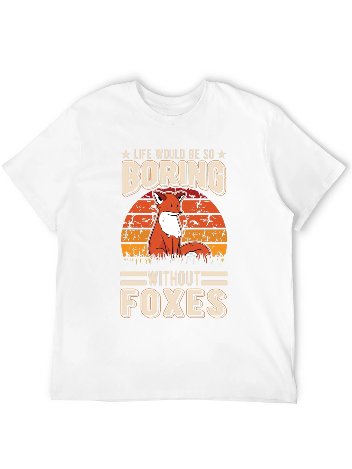 Life Would Be So Boring Without Foxes T-Shirt