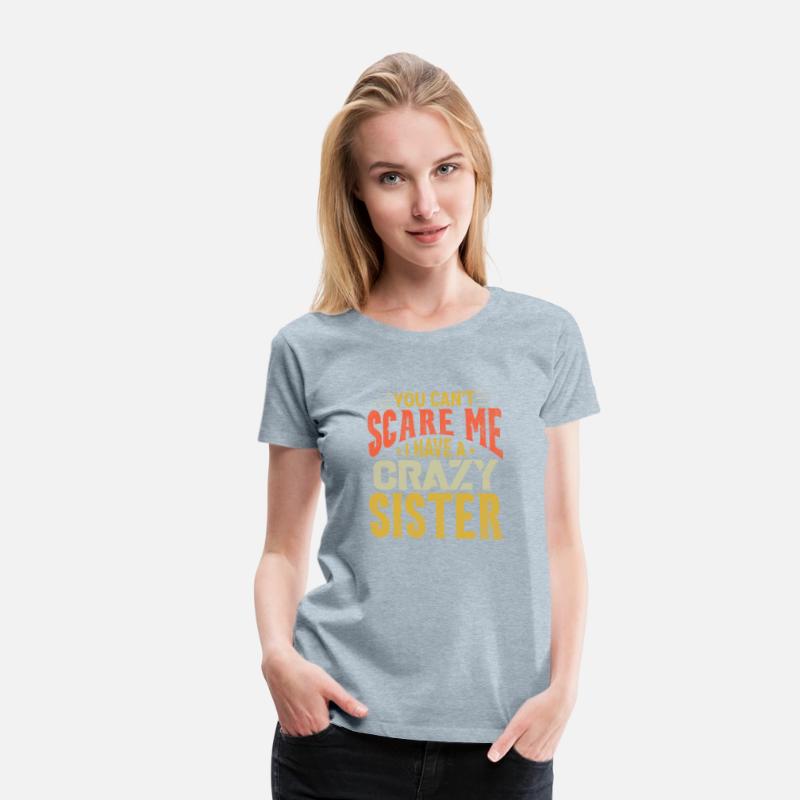 You can't Scare Me I have A Crazy Sister