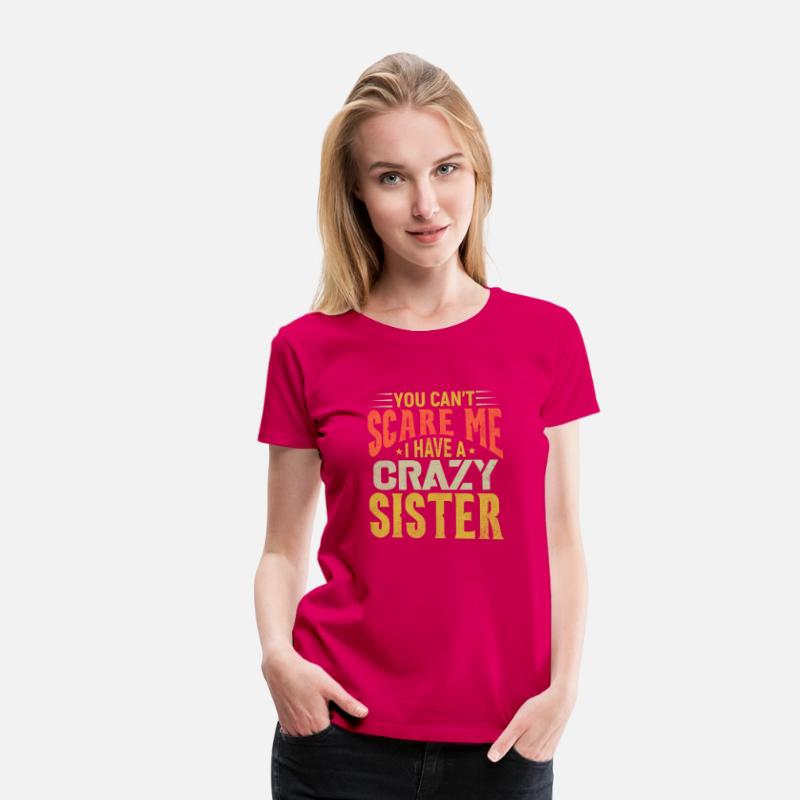 You can't Scare Me I have A Crazy Sister