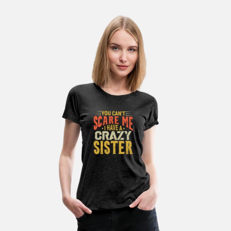You can't Scare Me I have A Crazy Sister